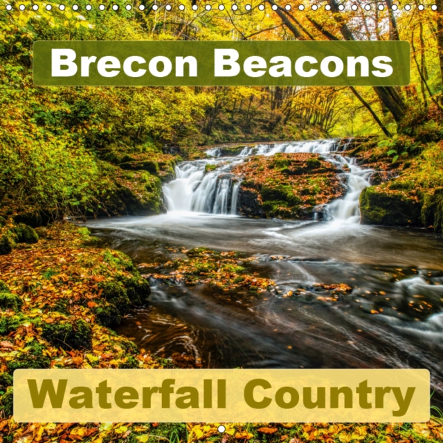 Brecon Beacons Waterfall Country 2019 : Spectacular waterfalls of the Brecon Beacons, Wales, Calendar Book