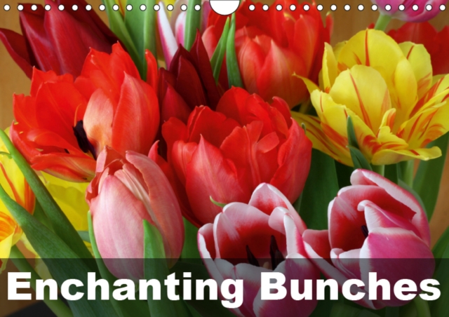 Enchanting Bunches 2019 : Exceptional and colourful flower arrangements, Calendar Book