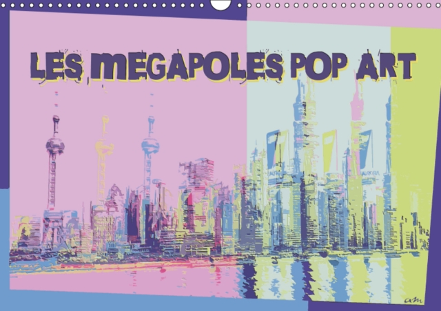 Les megapoles pop art 2019 : Serie de 12 creations originales style pop art des gratte-ciel des plus grandes villes mondiales, Calendar Book