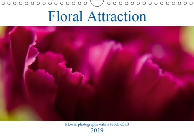 Floral Attraction 2019 : Flower photographs with a touch of art, Calendar Book