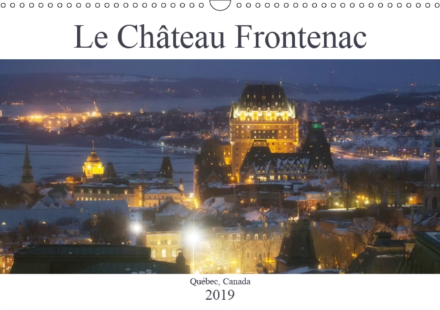 Le Chateau Frontenac 2019 : Le Chateau des chateaux, l'hotel le plus photographie au monde !, Calendar Book
