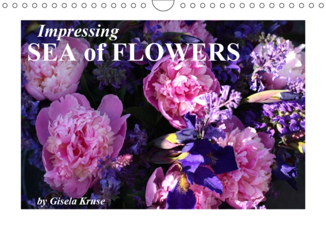 Impressing Sea of Flowers 2019 : Unusual and motley flower arrangements which will cheer you up the whole year!, Calendar Book