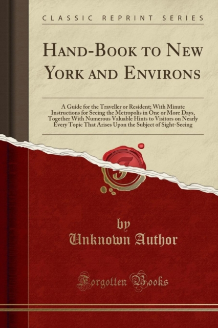 Hand-Book to New York and Environs : A Guide for the Traveller or Resident; With Minute Instructions for Seeing the Metropolis in One or More Days, Together with Numerous Valuable Hints to Visitors on, Paperback / softback Book