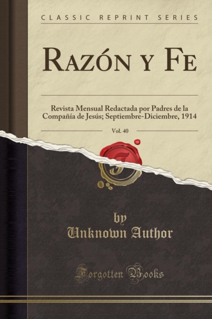 Razon y Fe, Vol. 40 : Revista Mensual Redactada Por Padres de La Compania de Jesus; Septiembre-Diciembre, 1914 (Classic Reprint), Paperback / softback Book