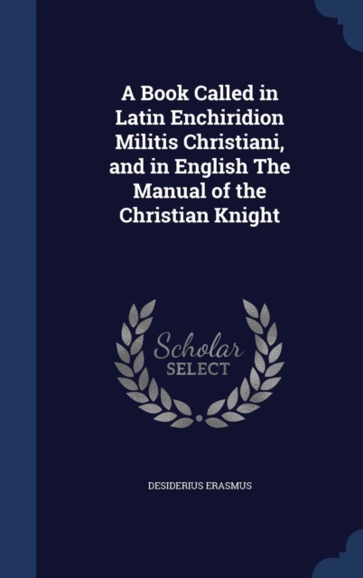 A Book Called in Latin Enchiridion Militis Christiani, and in English the Manual of the Christian Knight, Hardback Book