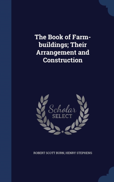 The Book of Farm-Buildings; Their Arrangement and Construction, Hardback Book