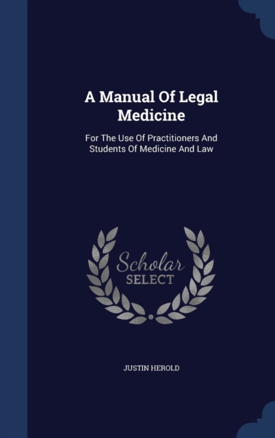 A Manual of Legal Medicine : For the Use of Practitioners and Students of Medicine and Law, Hardback Book