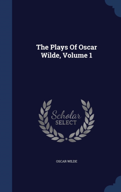 The Plays of Oscar Wilde; Volume 1, Hardback Book