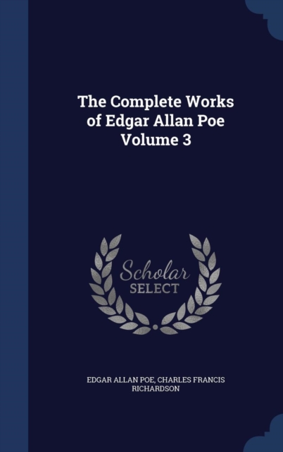 The Complete Works of Edgar Allan Poe; Volume 3, Hardback Book