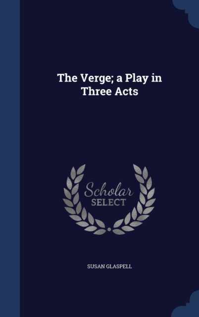 The Verge; A Play in Three Acts, Hardback Book