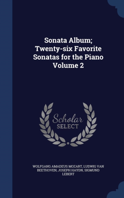 Sonata Album; Twenty-Six Favorite Sonatas for the Piano; Volume 2, Hardback Book