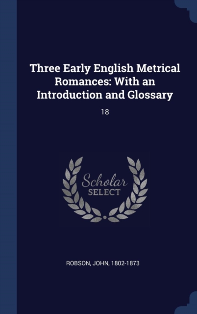 THREE EARLY ENGLISH METRICAL ROMANCES: W, Hardback Book