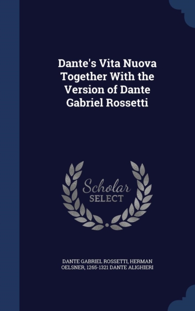 Dante's Vita Nuova Together with the Version of Dante Gabriel Rossetti, Hardback Book
