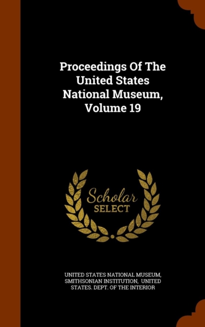 Proceedings of the United States National Museum, Volume 19, Hardback Book