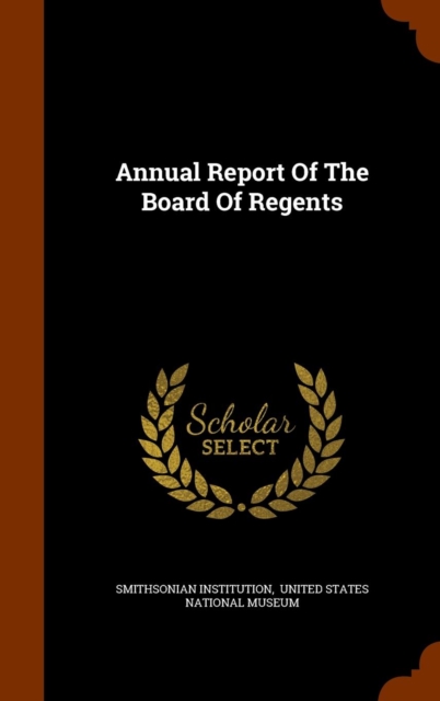 Annual Report of the Board of Regents, Hardback Book