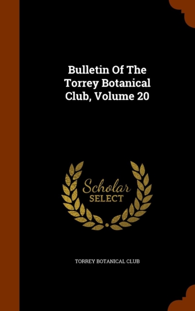 Bulletin of the Torrey Botanical Club, Volume 20, Hardback Book