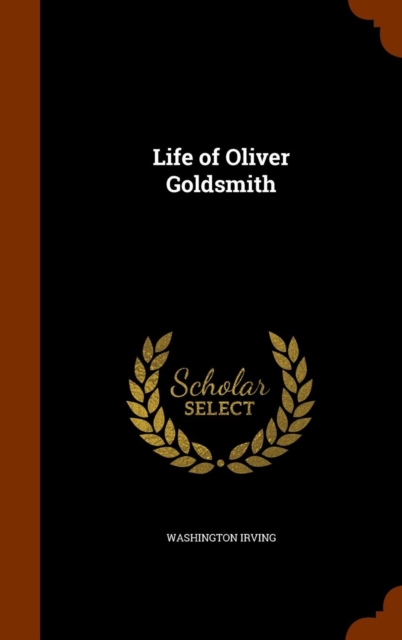 Life of Oliver Goldsmith, Hardback Book