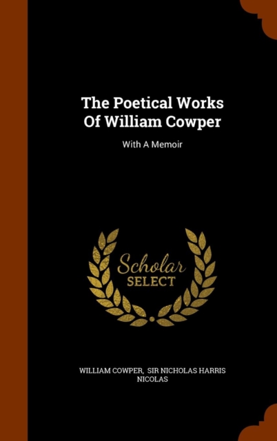 The Poetical Works of William Cowper : With a Memoir, Hardback Book