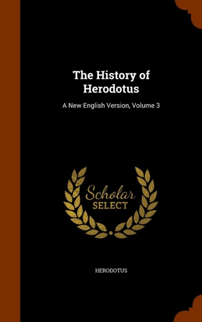 The History of Herodotus : A New English Version, Volume 3, Hardback Book