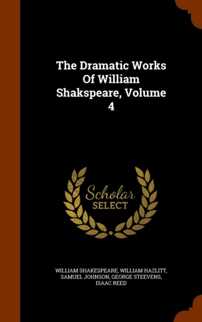 The Dramatic Works of William Shakspeare, Volume 4, Hardback Book