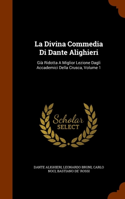 La Divina Commedia Di Dante Alighieri : Gia Ridotta a Miglior Lezione Dagli Accademici Della Crusca, Volume 1, Hardback Book