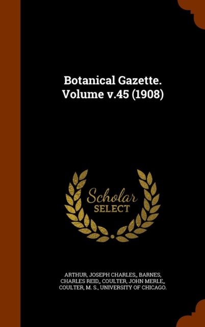 Botanical Gazette. Volume V.45 (1908), Hardback Book