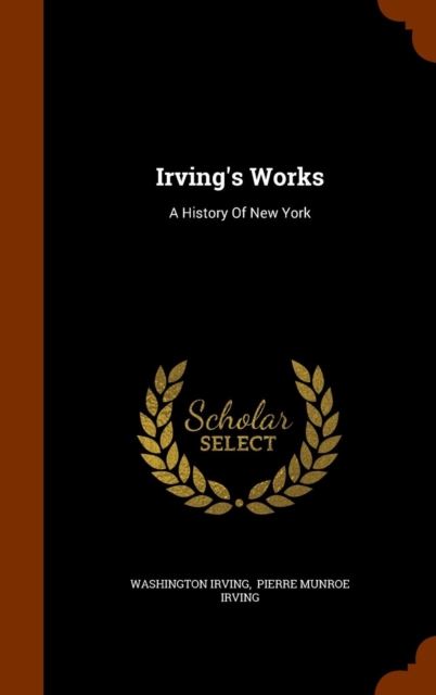 Irving's Works : A History of New York, Hardback Book