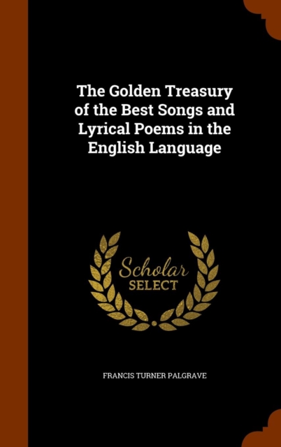 The Golden Treasury of the Best Songs and Lyrical Poems in the English Language, Hardback Book