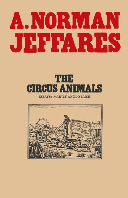 The Circus Animals : Essays on W. B. Yeats, PDF eBook