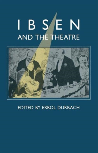 Ibsen and the Theatre : Essays in Celebration of the 150th Anniversary of Henrik Ibsen’s Birth, Paperback / softback Book