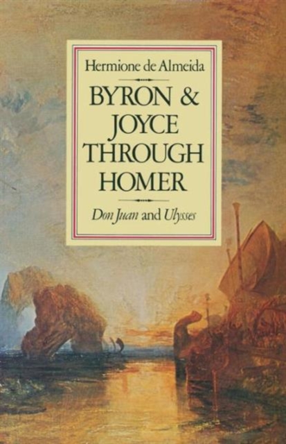 Byron and Joyce Through Homer : Don Juan and Ulysses, Paperback Book