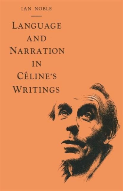 Language and Narration in Celine's Writings : The Challenge of Disorder, Paperback / softback Book