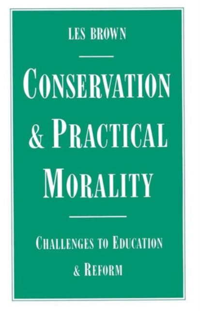 Conservation and Practical Morality : Challenges to Education and Reform, Paperback / softback Book