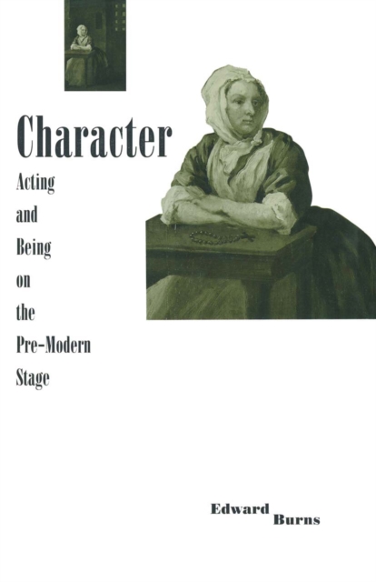 Character, Acting and Being on the Pre-modern Stage, PDF eBook