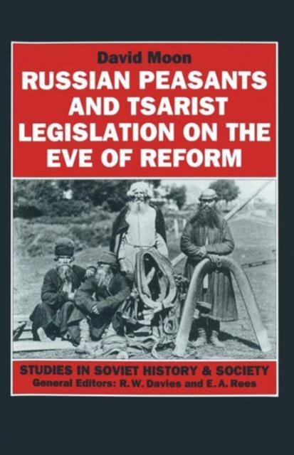 Russian Peasants and Tsarist Legislation on the Eve of Reform : Interaction between Peasants and Officialdom, 1825-1855, Paperback / softback Book