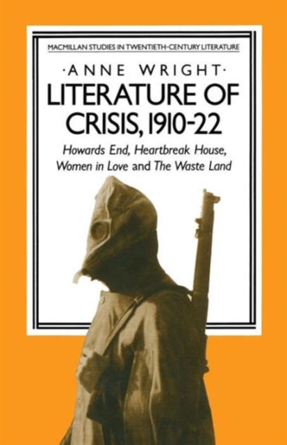 Literature of Crisis, 1910-22 : Howards End, Heartbreak House, Women in Love and The Waste Land, Paperback / softback Book