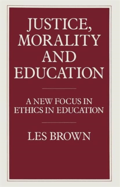 Justice, Morality and Education : A New Focus in Ethics in Education, Paperback / softback Book