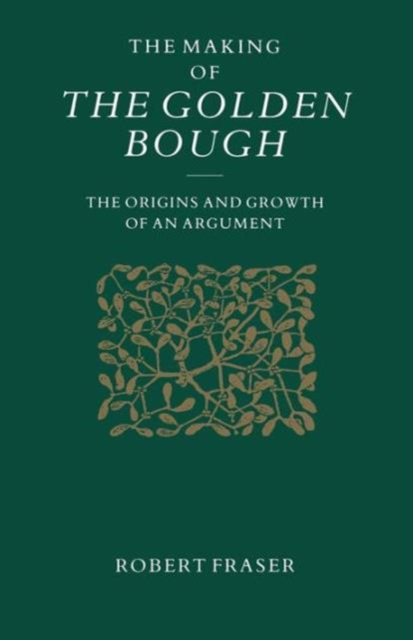 The Making of the Golden Bough : The Origins and Growth of an Argument, Paperback / softback Book