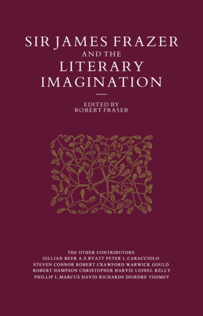Sir James Frazer And The Literary Imagination : Essays In Affinity And Influence, PDF eBook