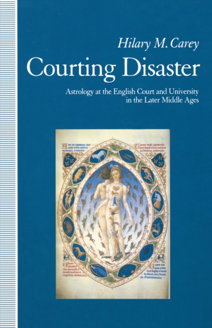 Courting Disaster : Astrology At The English Court And University In The Later Middle, PDF eBook