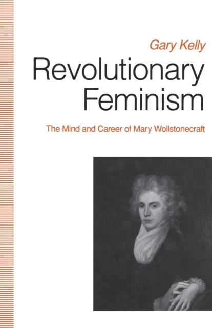 Revolutionary Feminism : The Mind and Career of Mary Wollstonecraft, PDF eBook