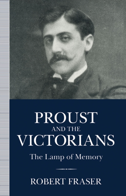 Proust and the Victorians : The Lamp of Memory, PDF eBook