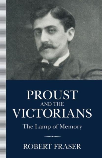 Proust and the Victorians : The Lamp of Memory, Paperback / softback Book
