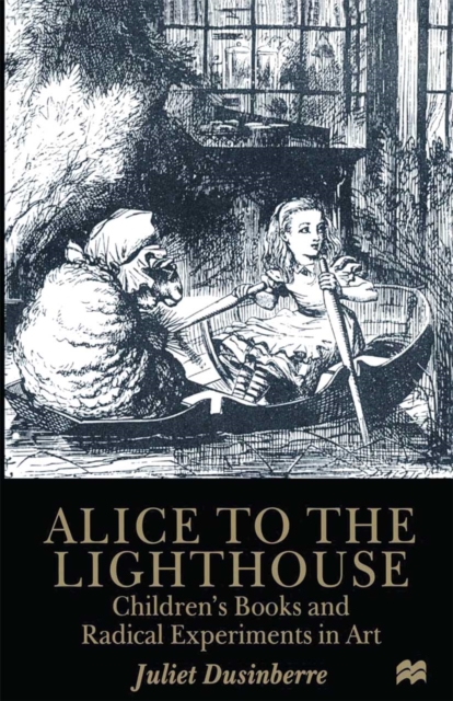 Alice to the Lighthouse : Children's Books and Radical Experiments in Art, PDF eBook