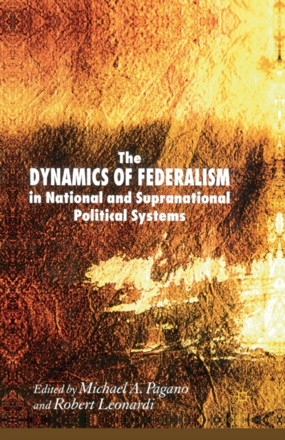 The Dynamics of Federalism in National and Supranational Political Systems, Paperback / softback Book