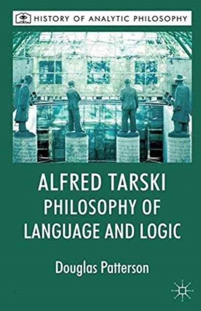 Alfred Tarski: Philosophy of Language and Logic, Paperback / softback Book