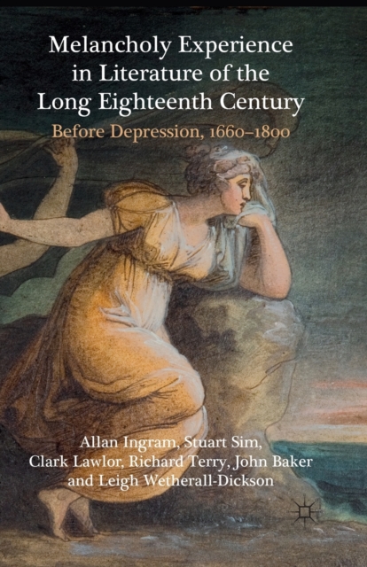 Melancholy Experience in Literature of the Long Eighteenth Century : Before Depression, 1660-1800, Paperback / softback Book