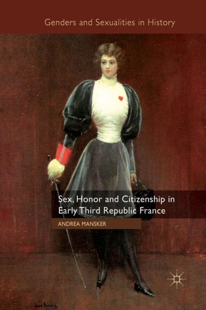 Sex, Honor and Citizenship in Early Third Republic France, Paperback / softback Book