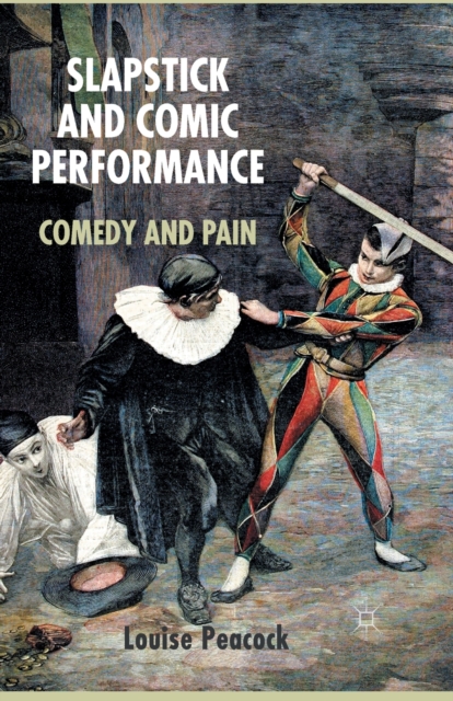 Slapstick and Comic Performance : Comedy and Pain, Paperback / softback Book