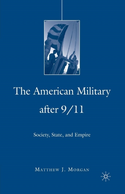 The American Military After 9/11 : Society, State, and Empire, Paperback / softback Book